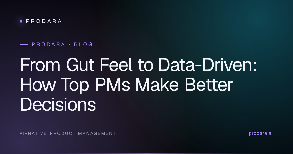 From Gut Feel to Data-Driven: How Top PMs Make Better Decisions | Prodara